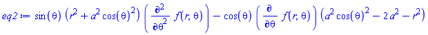 sin(theta)*(r^2+a^2*cos(theta)^2)*(diff(diff(f(r, theta), theta), theta))-cos(theta)*(diff(f(r, theta), theta))*(a^2*cos(theta)^2-2*a^2-r^2)