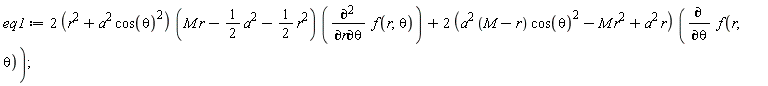 eq1 := (2*(r^2+a^2*cos(theta)^2))*(M*r-(1/2)*a^2-(1/2)*r^2)*(diff(f(r, theta), r, theta))+(2*(a^2*(M-r)*cos(theta)^2-M*r^2+a^2*r))*(diff(f(r, theta), theta))