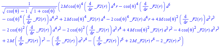 (2*M*cos(theta)^4*(diff(_F2(r), r))*a^4*r-cos(theta)^4*(diff(_F2(r), r))*a^6-cos(theta)^4*(diff(_F2(r), r))*a^4*r^2+2*M*cos(theta)^4*_F2(r)*a^4-2*cos(theta)^4*_F2(r)*a^4*r+4*M*cos(theta)^2*(diff(_F2(r), r))*a^2*r^3-2*cos(theta)^2*(diff(_F2(r), r))*a^4*r^2-2*cos(theta)^2*(diff(_F2(r), r))*a^2*r^4+4*M*cos(theta)^2*_F2(r)*a^2*r^2-4*cos(theta)^2*_F2(r)*a^2*r^3+2*M*(diff(_F2(r), r))*r^5-(diff(_F2(r), r))*a^2*r^4-(diff(_F2(r), r))*r^6+2*M*_F2(r)*r^4-2*_F2(r)*r^5)/((cos(theta)-1)^(1/2)*(1+cos(theta))^(1/2))