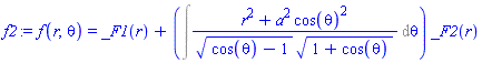 f(r, theta) = _F1(r)+(Int((r^2+a^2*cos(theta)^2)/((cos(theta)-1)^(1/2)*(1+cos(theta))^(1/2)), theta))*_F2(r)