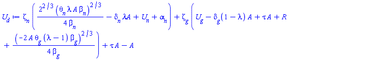 Zeta[n]*((1/4)*2^(2/3)*(theta[n]*lambda*A*beta[n])^(2/3)/beta[n]-delta[n]*`&lambda;A`+U[n]+alpha[n])+Zeta[g]*(U[g]-delta[g](1-lambda)*A+tau*A+R+(1/4)*(-2*A*theta[g]*(lambda-1)*beta[g])^(2/3)/beta[g])+tau*A-A