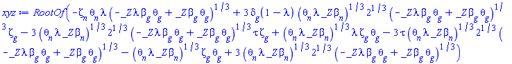 RootOf(-Zeta[n]*theta[n]*lambda*(-_Z*lambda*beta[g]*theta[g]+_Z*beta[g]*theta[g])^(1/3)+3*delta[g](1-lambda)*(theta[n]*lambda*_Z*beta[n])^(1/3)*2^(1/3)*(-_Z*lambda*beta[g]*theta[g]+_Z*beta[g]*theta[g])^(1/3)*Zeta[g]-3*(theta[n]*lambda*_Z*beta[n])^(1/3)*2^(1/3)*(-_Z*lambda*beta[g]*theta[g]+_Z*beta[g]*theta[g])^(1/3)*tau*Zeta[g]+(theta[n]*lambda*_Z*beta[n])^(1/3)*lambda*Zeta[g]*theta[g]-3*tau*(theta[n]*lambda*_Z*beta[n])^(1/3)*2^(1/3)*(-_Z*lambda*beta[g]*theta[g]+_Z*beta[g]*theta[g])^(1/3)-(theta[n]*lambda*_Z*beta[n])^(1/3)*Zeta[g]*theta[g]+3*(theta[n]*lambda*_Z*beta[n])^(1/3)*2^(1/3)*(-_Z*lambda*beta[g]*theta[g]+_Z*beta[g]*theta[g])^(1/3))