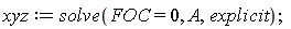 xyz := solve(FOC = 0, A, explicit)