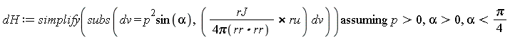 dH := `assuming`([simplify(subs(dv = p^2*sin(alpha), `&x`(rJ/(4*Pi(rr.rr)), ru)*dv))], [p > 0, alpha > 0, alpha < (1/4)*Pi])
