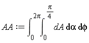 AA := int(int(dA, alpha = 0 .. (1/4)*Pi), phi = 0 .. 2*Pi)