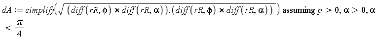 dA := `assuming`([simplify(sqrt(`&x`(diff(rR, phi), diff(rR, alpha)).`&x`(diff(rR, phi), diff(rR, alpha))))], [p > 0, alpha > 0, alpha < (1/4)*Pi])