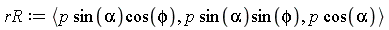 rR := `<,>`(p*sin(alpha)*cos(phi), p*sin(alpha)*sin(phi), p*cos(alpha))