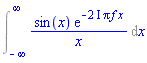 Int(sin(x)*exp(-(2*I)*Pi*f*x)/x, x = -infinity .. infinity)