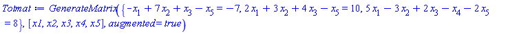 GenerateMatrix({-x[1]+7*x[2]+x[3]-x[5] = -7, 2*x[1]+3*x[2]+4*x[3]-x[5] = 10, 5*x[1]-3*x[2]+2*x[3]-x[4]-2*x[5] = 8}, [x1, x2, x3, x4, x5], augmented = true)