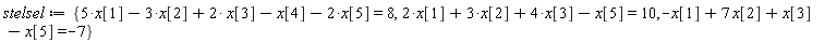 stelsel := {-x[1]+7*x[2]+x[3]-x[5] = -7, 2*x[1]+3*x[2]+4*x[3]-x[5] = 10, 5*x[1]-3*x[2]+2*x[3]-x[4]-2*x[5] = 8}