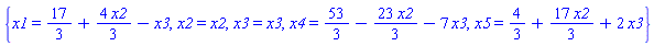 {x1 = 17/3+(4/3)*x2-x3, x2 = x2, x3 = x3, x4 = 53/3-(23/3)*x2-7*x3, x5 = 4/3+(17/3)*x2+2*x3}