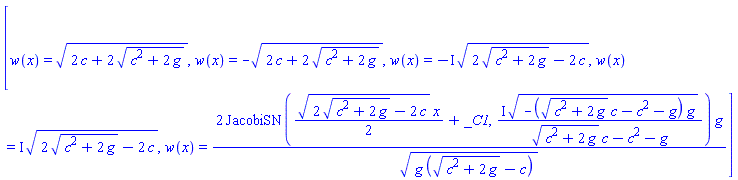 [w(x) = (2*c+2*(c^2+2*g)^(1/2))^(1/2), w(x) = -(2*c+2*(c^2+2*g)^(1/2))^(1/2), w(x) = -I*(2*(c^2+2*g)^(1/2)-2*c)^(1/2), w(x) = I*(2*(c^2+2*g)^(1/2)-2*c)^(1/2), w(x) = 2*JacobiSN((1/2)*(2*(c^2+2*g)^(1/2)-2*c)^(1/2)*x+_C1, I*(-((c^2+2*g)^(1/2)*c-c^2-g)*g)^(1/2)/((c^2+2*g)^(1/2)*c-c^2-g))*g/(g*((c^2+2*g)^(1/2)-c))^(1/2)]