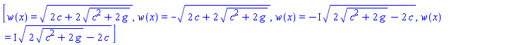 [w(x) = (2*c+2*(c^2+2*g)^(1/2))^(1/2), w(x) = -(2*c+2*(c^2+2*g)^(1/2))^(1/2), w(x) = -I*(2*(c^2+2*g)^(1/2)-2*c)^(1/2), w(x) = I*(2*(c^2+2*g)^(1/2)-2*c)^(1/2)]