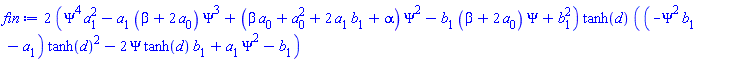2*(Psi^4*a[1]^2-a[1]*(beta+2*a[0])*Psi^3+(beta*a[0]+a[0]^2+2*a[1]*b[1]+alpha)*Psi^2-b[1]*(beta+2*a[0])*Psi+b[1]^2)*tanh(d)*((-Psi^2*b[1]-a[1])*tanh(d)^2-2*Psi*tanh(d)*b[1]+a[1]*Psi^2-b[1])