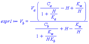 expr1 := V__b = V__a*(C__a/(1+H/K__a)-H+K__w/H)/(C__b/(1+K__w/(H*K__b))+H-K__w/H)
