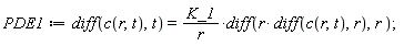 PDE1 := diff(c(r, t), t) = K_1*(diff(r*(diff(c(r, t), r)), r))/r