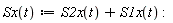 "Sx(t):=S2x(t)+S1x(t) :"