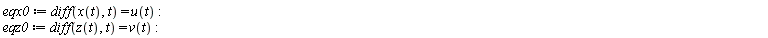 eqx0 := diff(x(t), t) = u(t); eqz0 := diff(z(t), t) = v(t)