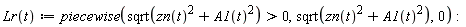 "Lr(t):=piecewise(sqrt(zn(t)^(2)+A1(t)^(2))>0,sqrt(zn(t)^(2)+A1(t)^(2)),0) : "
