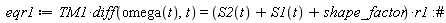 eqr1 := TM1*(diff(omega(t), t)) = (S2(t)+S1(t)+shape_factor)*r1