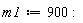 m1 := 900