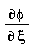 "(&PartialD;phi)/(&PartialD; xi)"