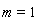m = 1