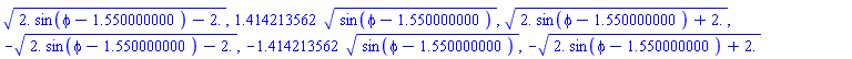 (2.*sin(phi-1.550000000)-2.)^(1/2), 1.414213562*sin(phi-1.550000000)^(1/2), (2.*sin(phi-1.550000000)+2.)^(1/2), -(2.*sin(phi-1.550000000)-2.)^(1/2), -1.414213562*sin(phi-1.550000000)^(1/2), -(2.*sin(phi-1.550000000)+2.)^(1/2)