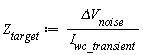 Z__target := `&Delta;V__noise`/I__wc_transient