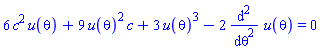 6*c^2*u(theta)+9*u(theta)^2*c+3*u(theta)^3-2*(diff(diff(u(theta), theta), theta)) = 0