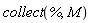 collect(%, M)