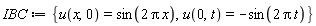 IBC := {u(0, t) = -sin(2*Pi*t), u(x, 0) = sin(2*Pi*x)}