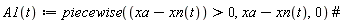 "A1(t):=piecewise((xa-xn(t))>0,xa-xn(t),0) #"