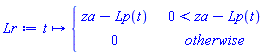 proc (t) options operator, arrow, function_assign; piecewise(0 < za-Lp(t), za-Lp(t), 0) end proc