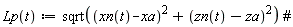 "Lp(t):=sqrt((xn(t)-xa)^(2)+(zn(t)-za)^(2)) #"