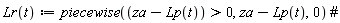 "Lr(t):=piecewise((za-Lp(t))>0,za-Lp(t),0) #"