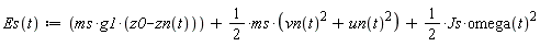 "Es(t):=(ms*g1*(z0-zn(t)))+1/(2)*ms*(vn(t)^(2)+un(t)^(2))+1/(2)*Js*omega(t)^(2)"