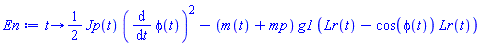 proc (t) options operator, arrow, function_assign; (1/2)*Jp(t)*(diff(phi(t), t))^2-(m(t)+mp)*g1*(Lr(t)-cos(phi(t))*Lr(t)) end proc