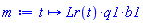 proc (t) options operator, arrow, function_assign; Lr(t)*q1*b1 end proc