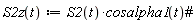 "S2z(t):=S2(t)*cosalpha1(t)#"