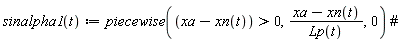 "sinalpha1(t):=piecewise((xa-xn(t))>0,(xa-xn(t))/(Lp(t)),0) #"