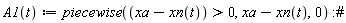 "A1(t):=piecewise((xa-xn(t))>0,xa-xn(t),0) :#"