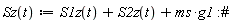"Sz(t):=S1z(t)+S2z(t)+ms*g1:#"