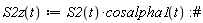 "S2z(t):=S2(t)*cosalpha1(t):#"