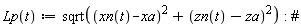"Lp(t):=sqrt((xn(t)-xa)^(2)+(zn(t)-za)^(2)): #"