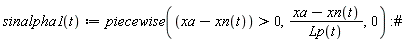 "sinalpha1(t):=piecewise((xa-xn(t))>0,(xa-xn(t))/(Lp(t)),0) :#"