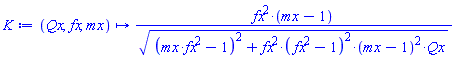 proc (Qx, fx, mx) options operator, arrow; fx^2*(mx-1)/sqrt((mx*fx^2-1)^2+fx^2*(fx^2-1)^2*(mx-1)^2*Qx) end proc