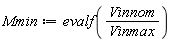Mmin := evalf(Vinnom/Vinmax)