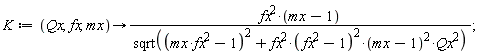 K := proc (Qx, fx, mx) options operator, arrow; fx^2*(mx-1)/sqrt((mx*fx^2-1)^2+fx^2*(fx^2-1)^2*(mx-1)^2*Qx^2) end proc