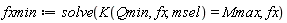 fxmin := solve(K(Qmin, fx, msel) = Mmax, fx)